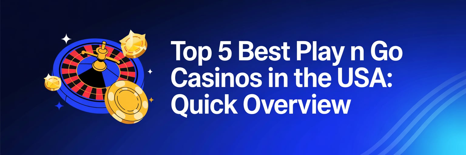 Top 5 Best Play N Go Casinos in the USA: Quick Overview